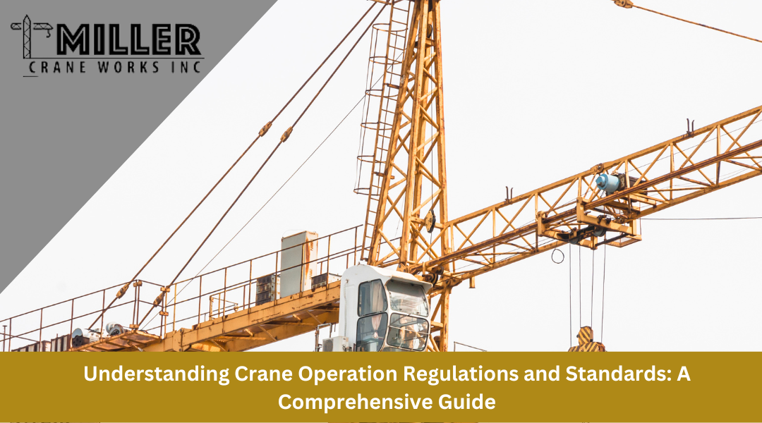 Understanding Crane Operation Regulations and Standards: A Comprehensive Guide